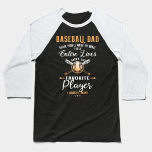 Baseball Dad Some People Have To Wait Their Entire Lives Baseball T-Shirt